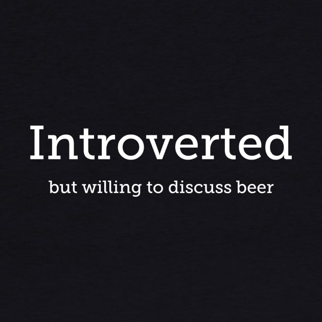 Introverted But Willing To Discuss Beer by swagmaven